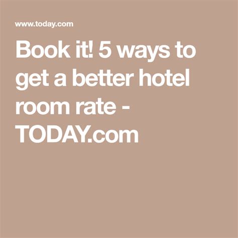Book it! 5 ways to get a better hotel room rate .